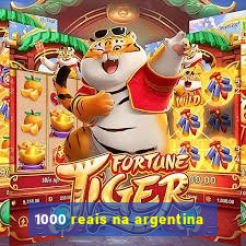 1000 reais na argentina